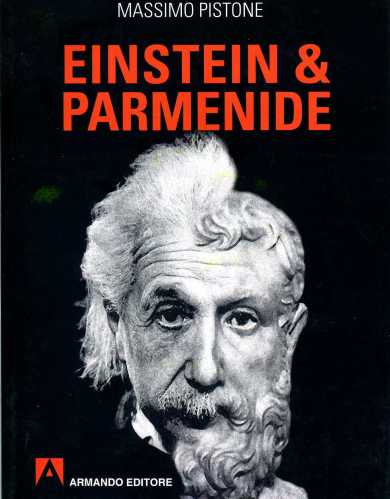 MASSIMO PISTONE, Einstein & Parmenide, Armando editore,&nbsp;2015