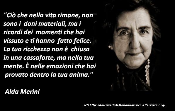 Ciò che nella vita rimane, non sono i doni materiali, ma i RICORDI … Alda&nbsp;Merini