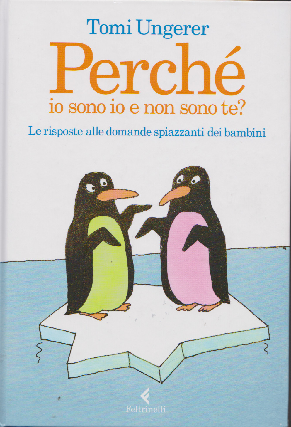 UNGERER Tomi, Perchè io sono io e non sono te? le risposte alle domande spiazzanti dei bambini, Feltrinelli, 2017. Indice del&nbsp;libro