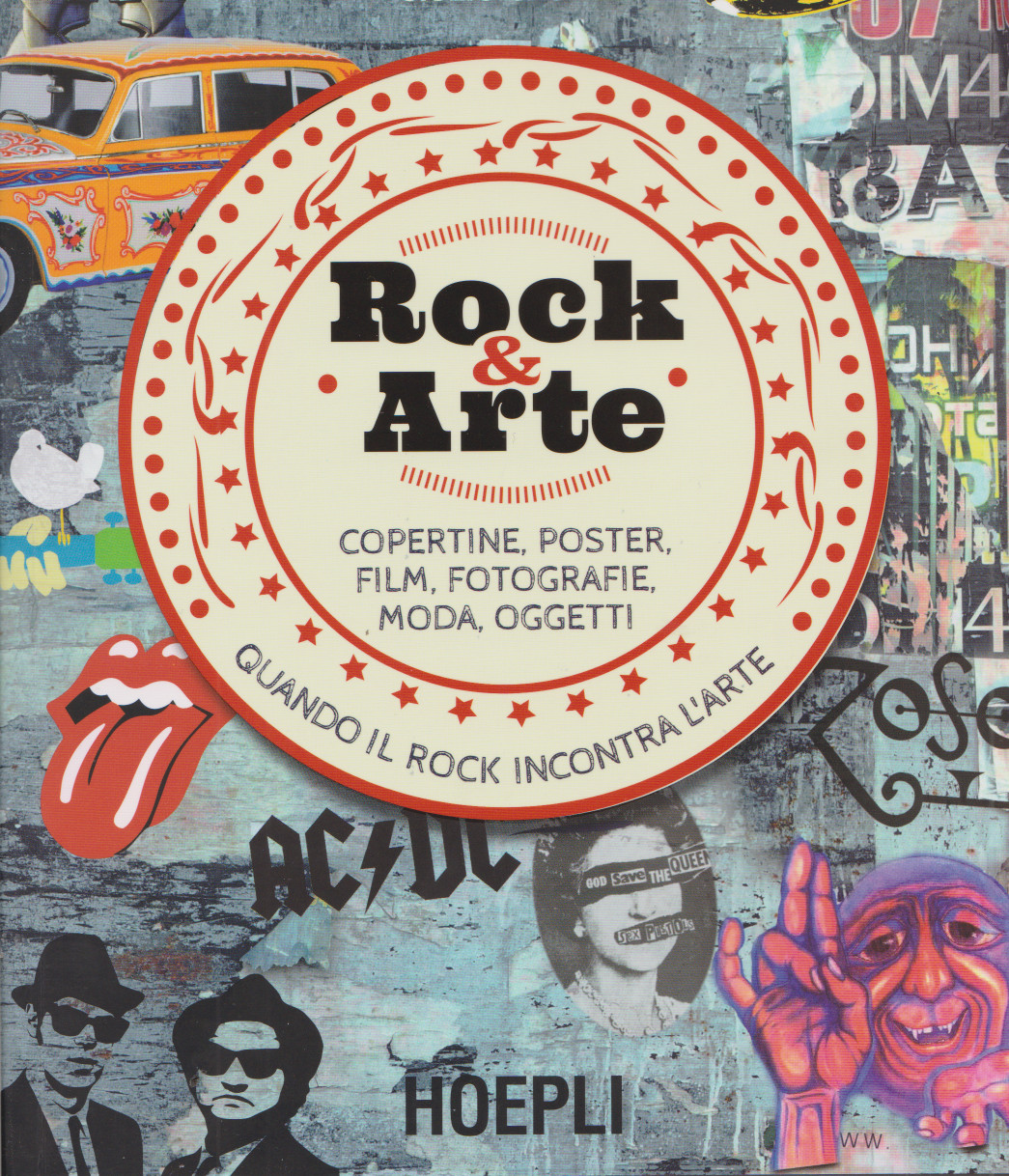 ROCK & ARTE: copertine, poster, film, fotografie, moda, oggetti. Quando il rock incontra l’arte, di Ezio Guaitamacchi, Leonardo Follieri, Giulio Crotti, Hoepli editore,&nbsp;2019