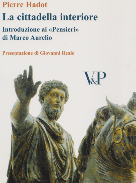 Pierre HADOT, La cittadella interiore.  introduzione ai “pensieri” di Marco Aurelio (1992). Presentazione di Giovanni Reale,  Vita e Pensiero editore, 2006.  Indice del&nbsp;libro