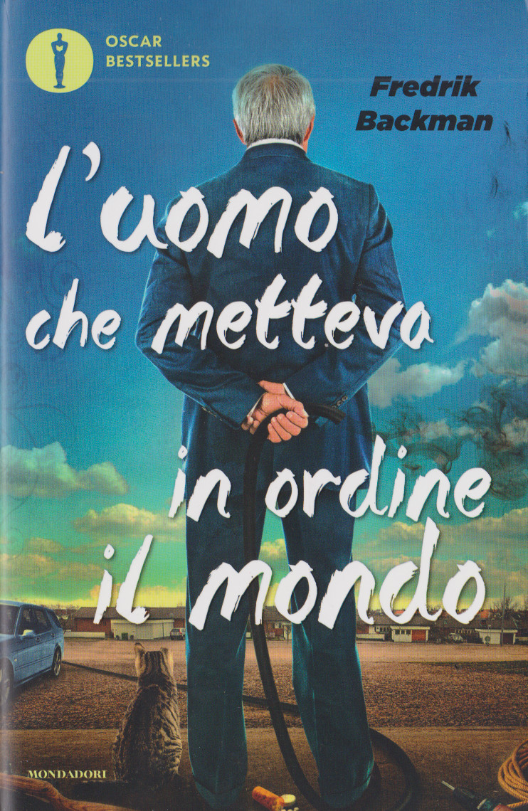 BACKMAN Fredrik,   L’uomo che metteva in ordine il mondo (2012), Mondadori,  2018. Incipit e prima pagina. Da questo romanzo è stato tratto il film: MR. OVE, di Hannes Holm, con Rolf Lassgard, Bahar Pars, I. Engvoli,&nbsp;2015