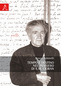 RUBINELLI Renzo, Tempo e destino nel pensiero di E.M. Cioran – Aracne editrice,&nbsp;2015