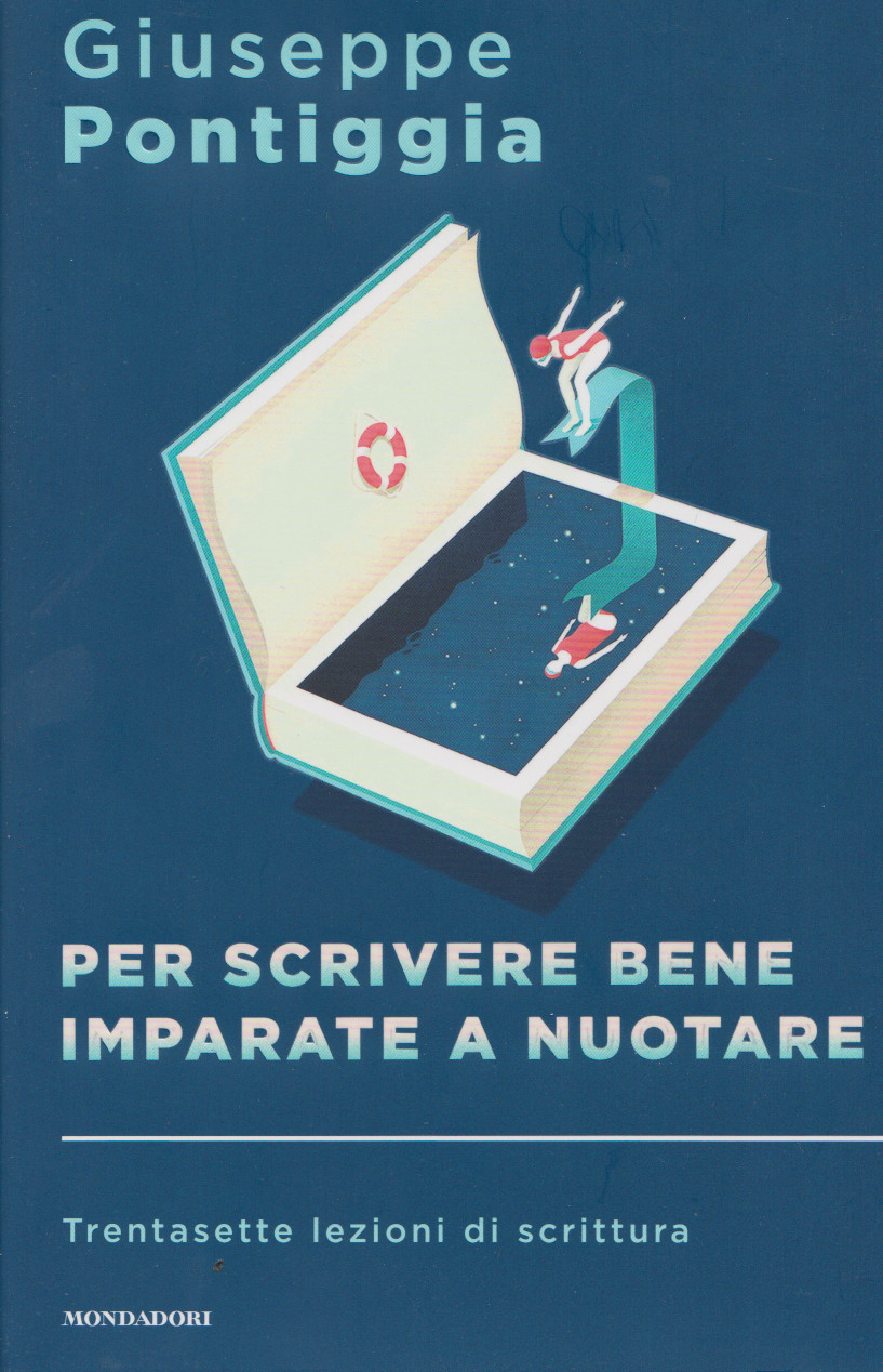 PONTIGGIA Giuseppe, Per scrivere bene imparate a nuotare. Trentasette lezioni di scrittura a cura di Cristiana De Santis. Prefazione di Paolo di Paolo, Mondadori, 2020. Indice del&nbsp;libro