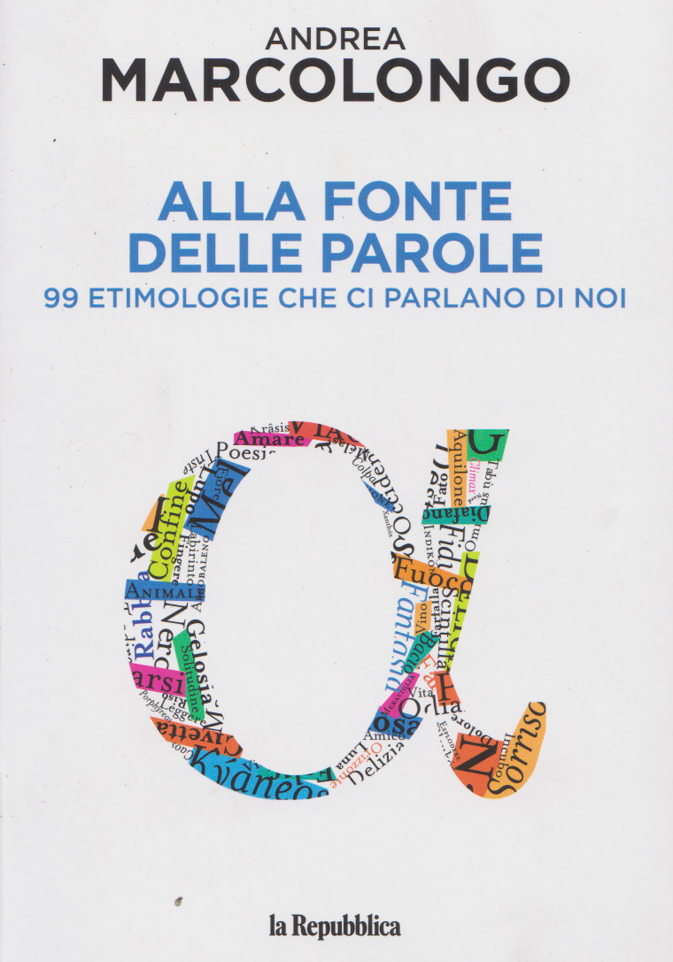 Andrea MARCOLONGO, Alla fonte delle parole. 99 etimologie che ci parlano di noi, La Repubblica, 2020.Indice del&nbsp;libro