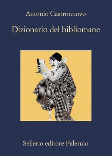 CASTRONUOVO Antonio, Dizionario del bibliomane, Sellerio,&nbsp;2021