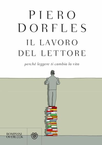 DORFLES Piero, Il lavoro del lettore. Perchè leggere ti cambia la vita, Bompiani, 2021. Indice del&nbsp;libro
